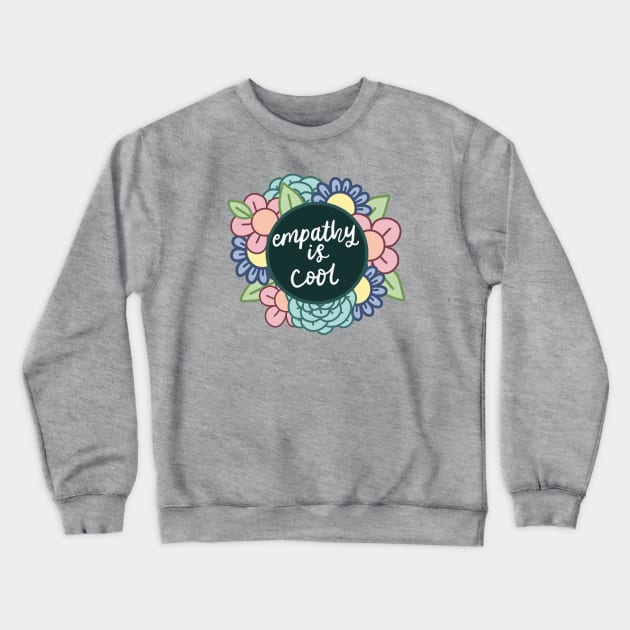 Empathy Is Cool Crewneck Sweatshirt by Maddie Doodle